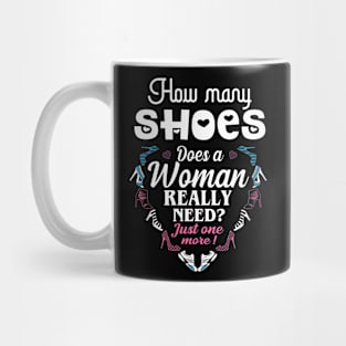 How many shoes Does a woman really need ? Mug